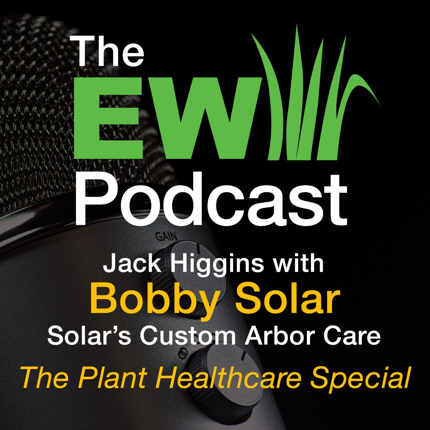 The EW Podcast - Jack Higgins with Bobby Solar - The Plant Healthcare Special