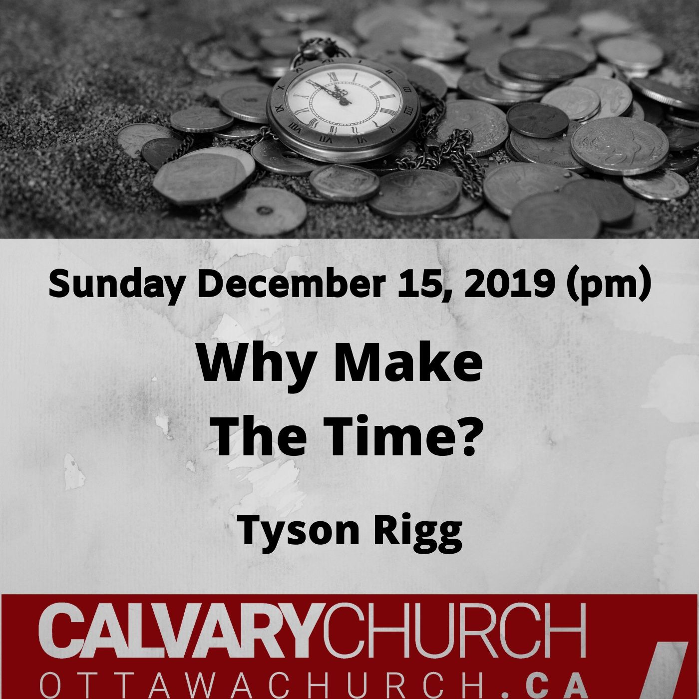 Tyson Rigg: Why Make the Time. Sunday December 15, 2019 (pm)