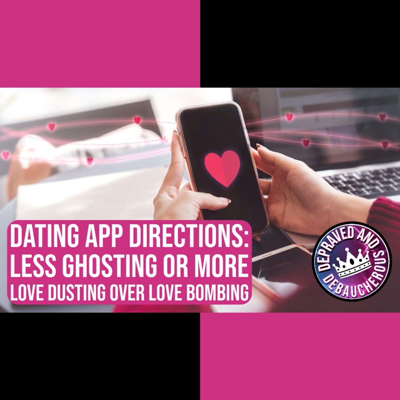 Dating App Directions: Less Ghosting or More Love Dusting Over Love Bombing episode artwork