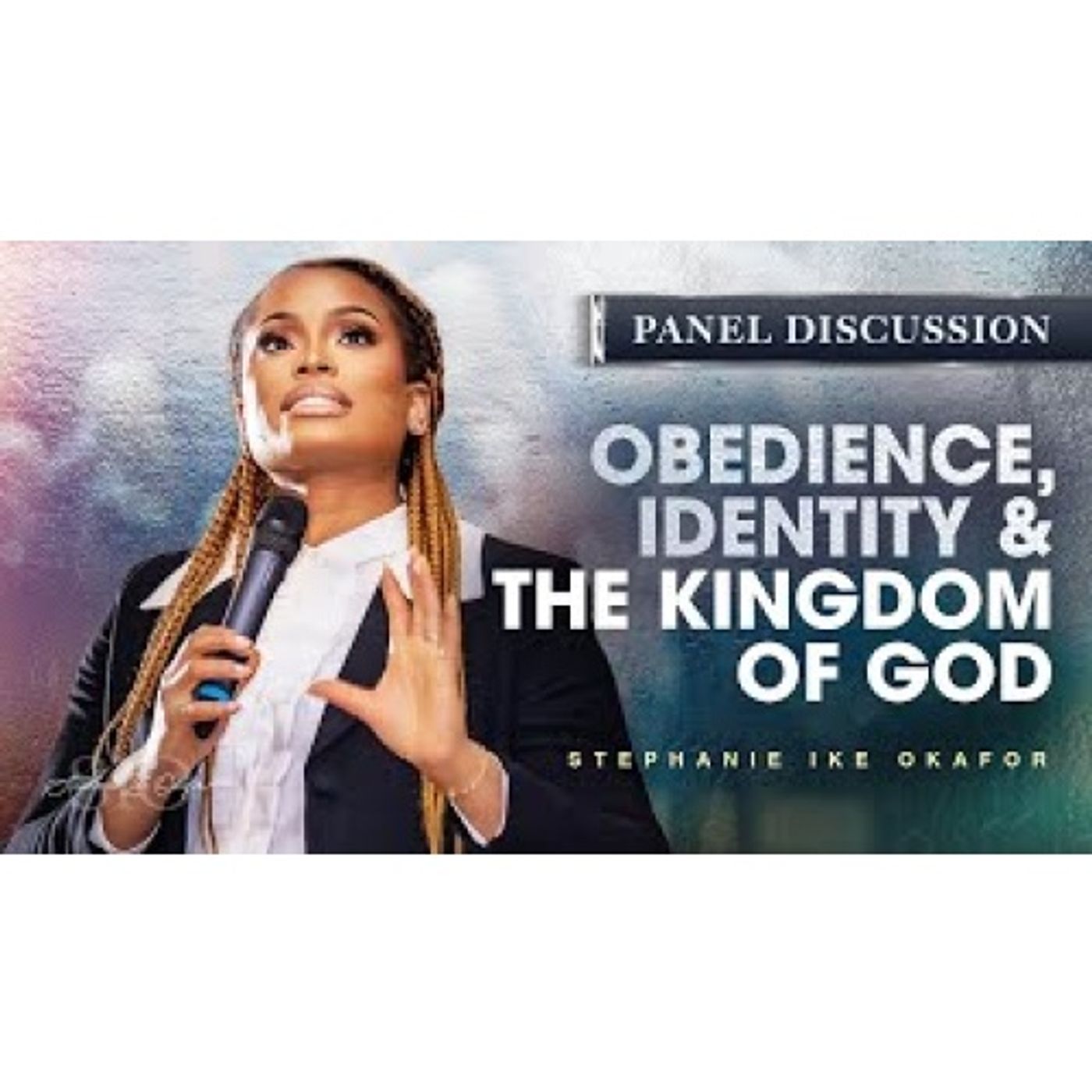 Stephanie Ike Okafor : Obedience, Identity & The Kingdom of God