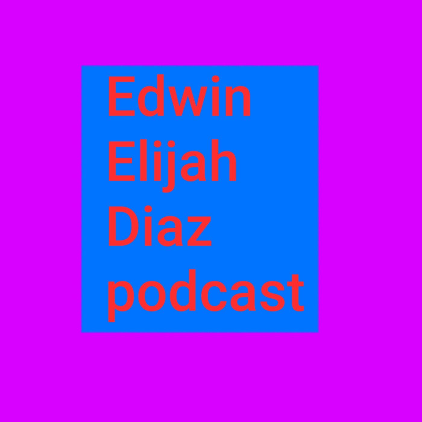 Edwin Elijah Diaz Podcast cover art