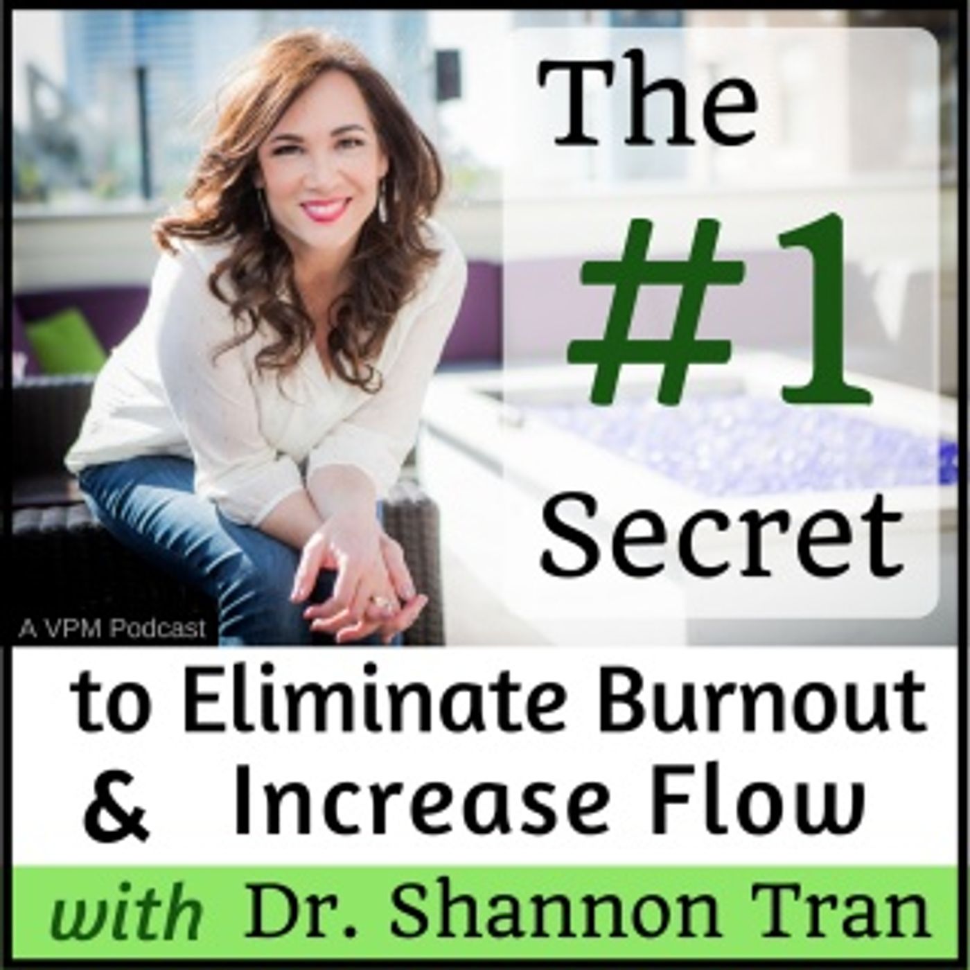 #1 Secret to Eliminating Burnout and Increasing Flow…with Dr. Shannon Tran thumbnail