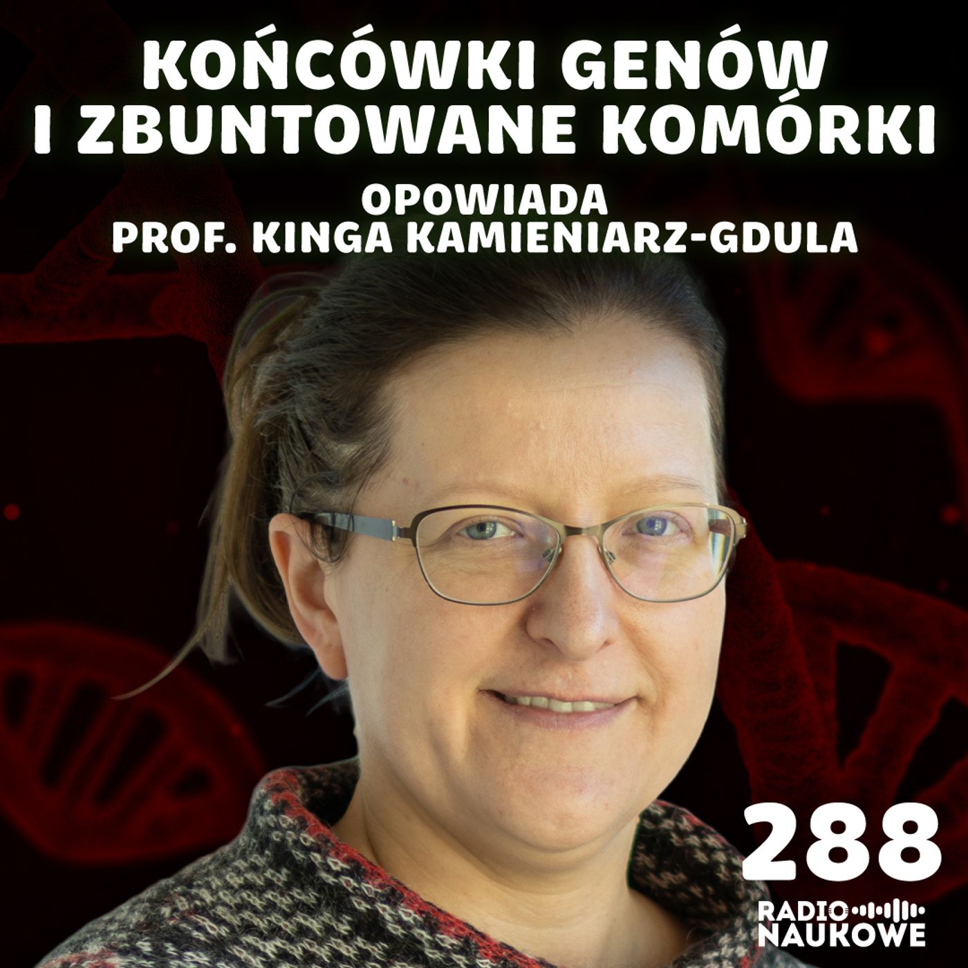 #288 Geny i nowotwory – wykorzystać słabość, by zdławić bunt komórek | prof. Kinga Kamieniarz-Gdula