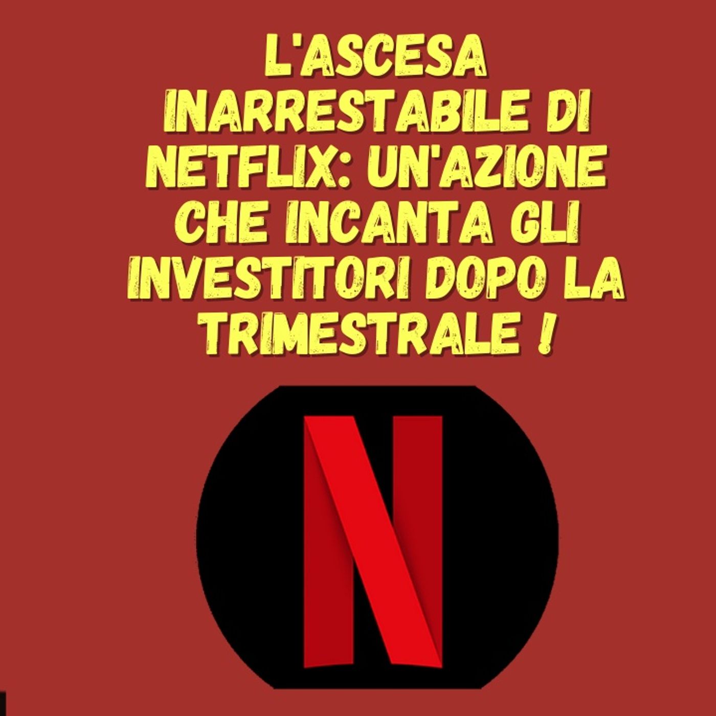 cover of episode L'ascesa inarrestabile di Netflix: Un'azione che incanta gli investitori dopo la trimestrale !