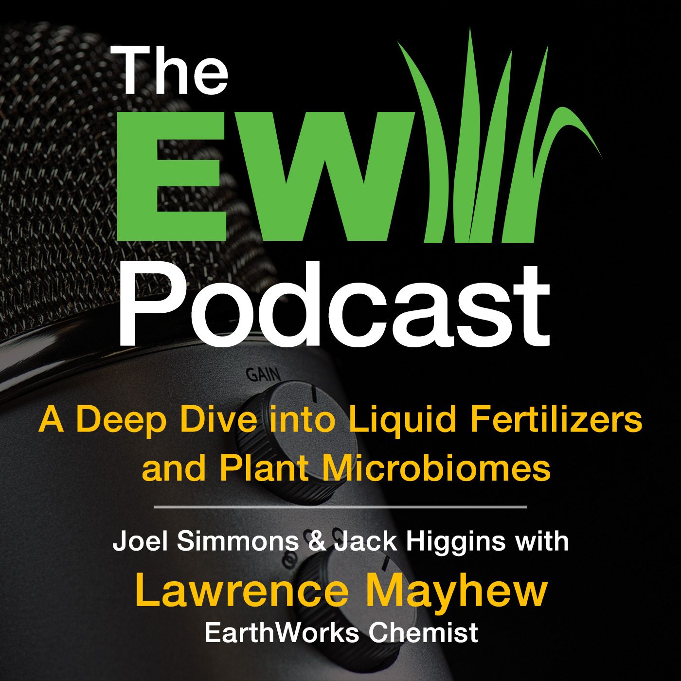 The EW Podcast - Joel Simmons & Jack Higgins with Lawrence Mayhew - A Deep Dive into Liquid Fertilizers and Plant Microbiomes