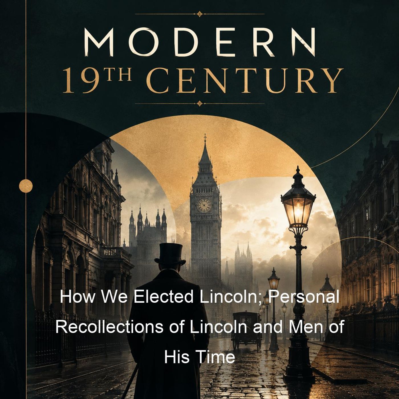 How We Elected Lincoln; Personal Recollections of Lincoln and Men of His Time
