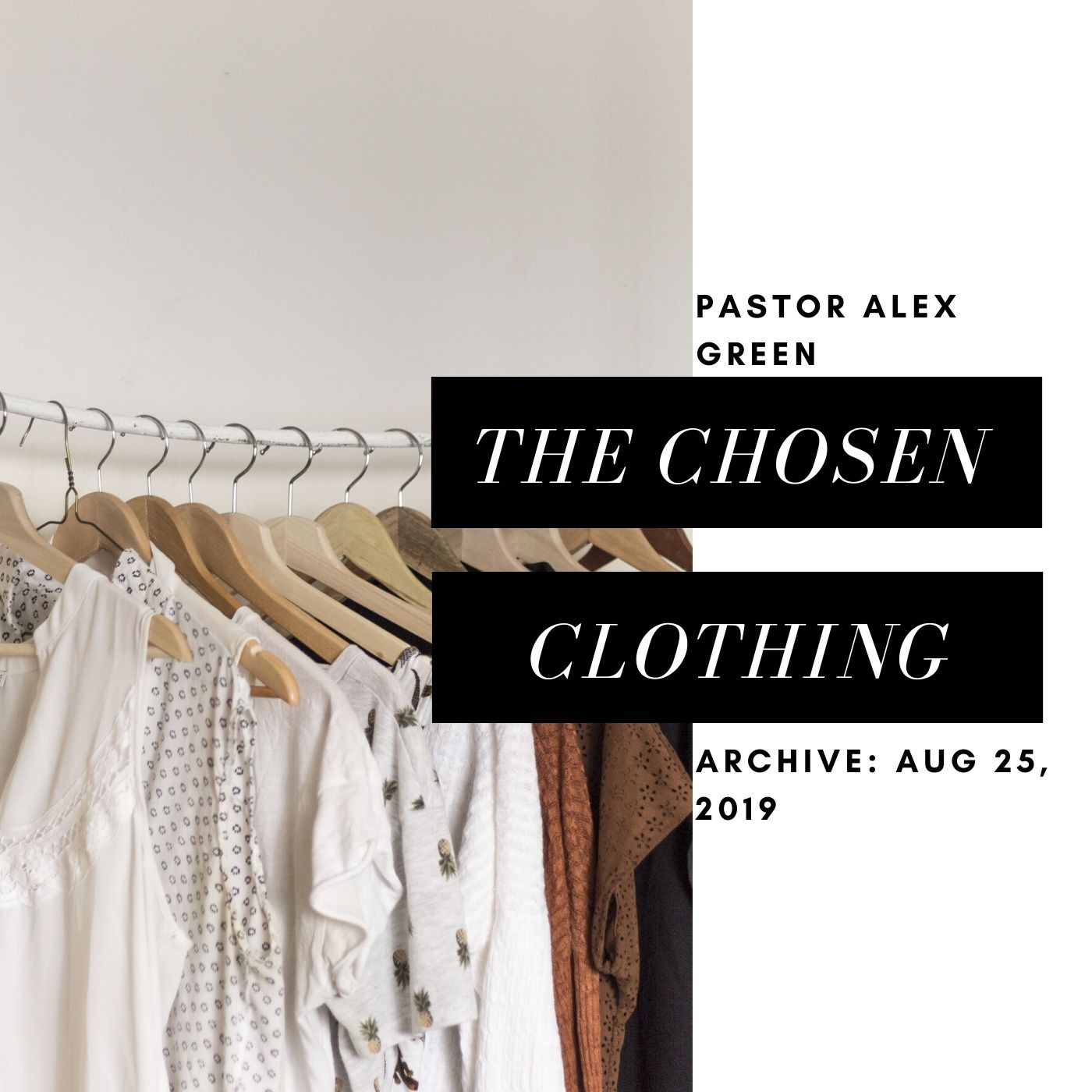 Archive: Pastor Alex- The Chosen Clothing. Sunday, Aug 25, 2019 AM.