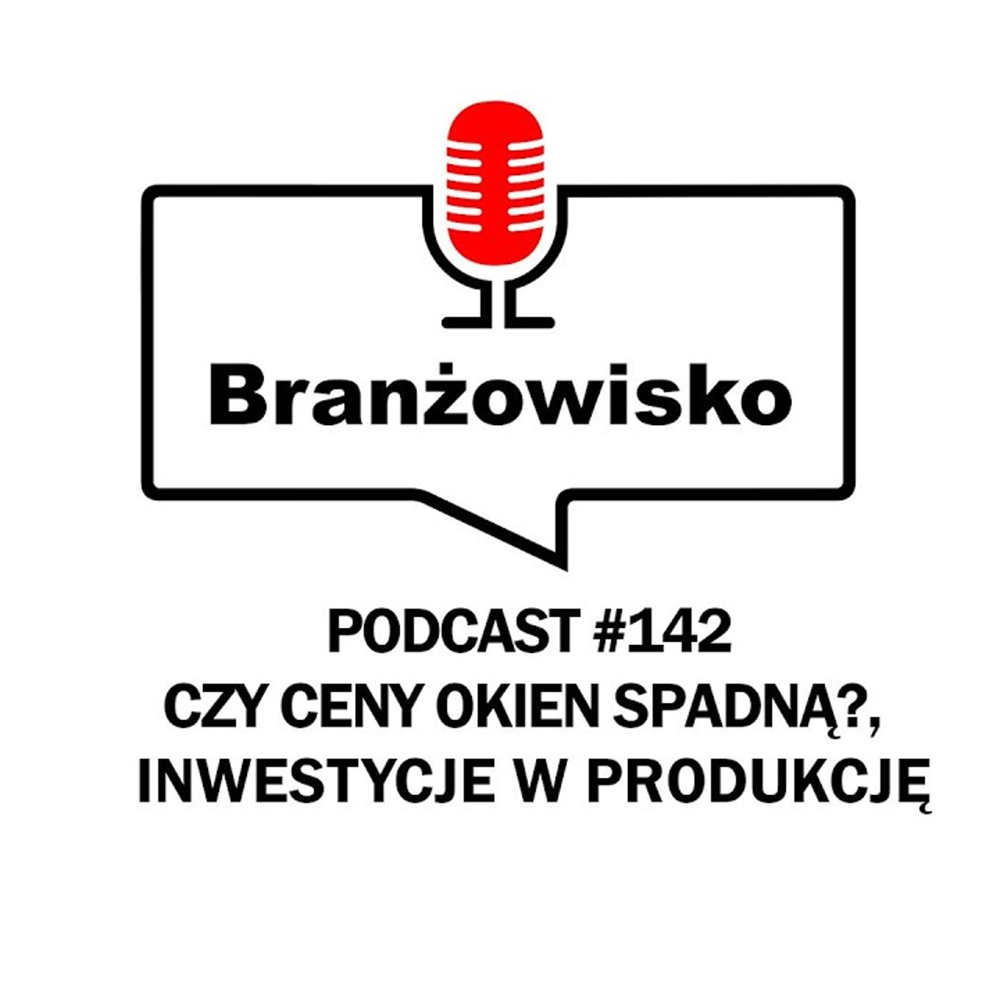 Branżowisko #142 - Czy ceny okien spadną? Inwestycje w produkcję episode artwork