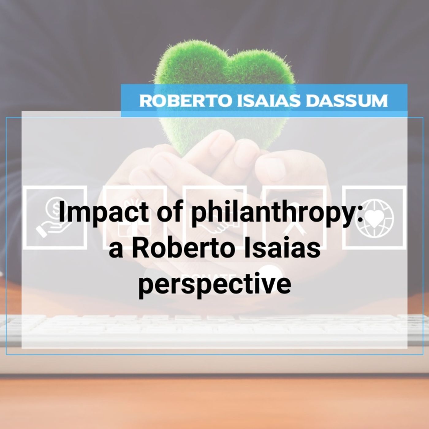 Impact of philanthropy: a Roberto Isaias perspective episode artwork