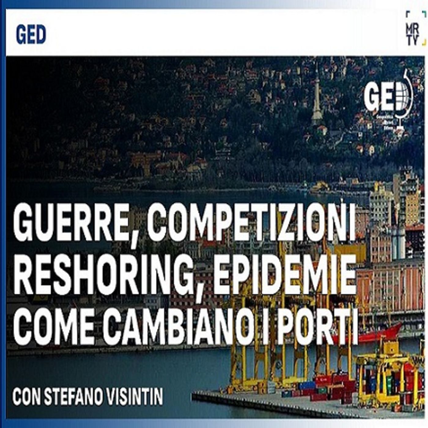GED N°136 (15-11-23): Guerre, competizioni, reshoring, epidemie. Come cambiano i porti. episode artwork
