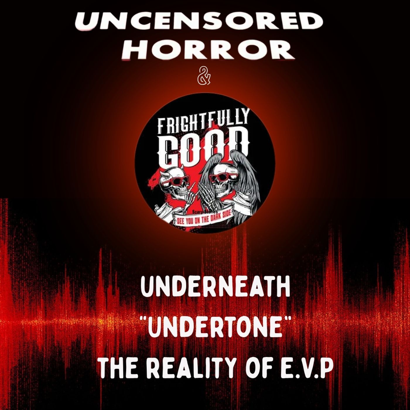 Uncensored Horror & Frightfully Good - Underneath "undertone" episode artwork
