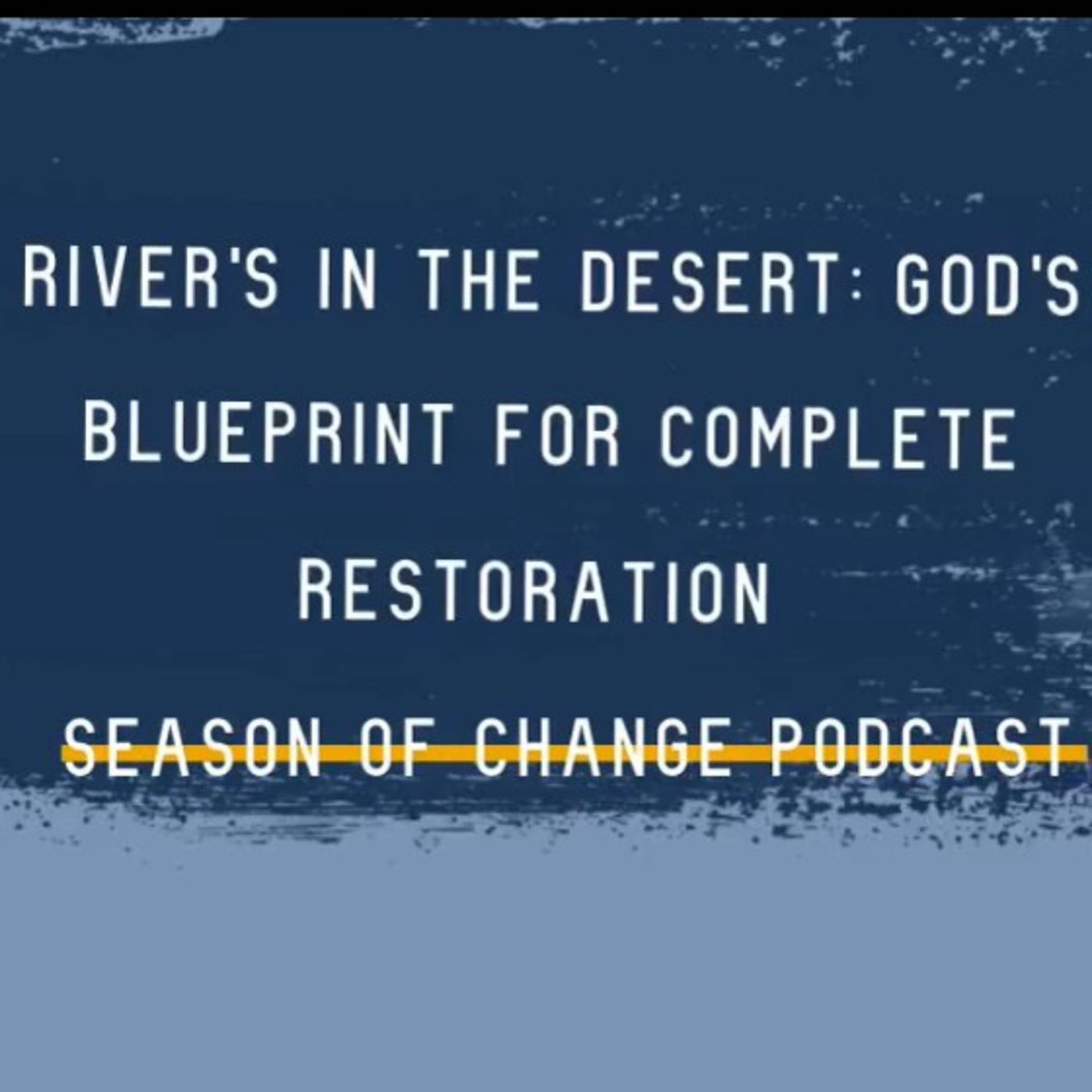 RIVER'S IN THE DESERT: GOD'S BLUEPRINT FOR COMPLETE RESTORATION episode artwork