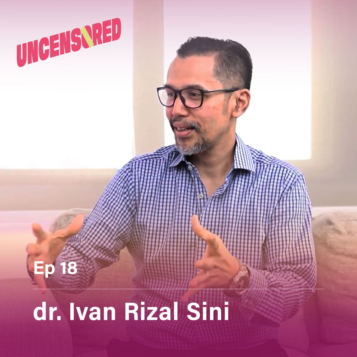 The Power of an OB-GYN feat. dr. Ivan Rizal Sini - Uncensored with Andini Effendi Ep.18 episode artwork
