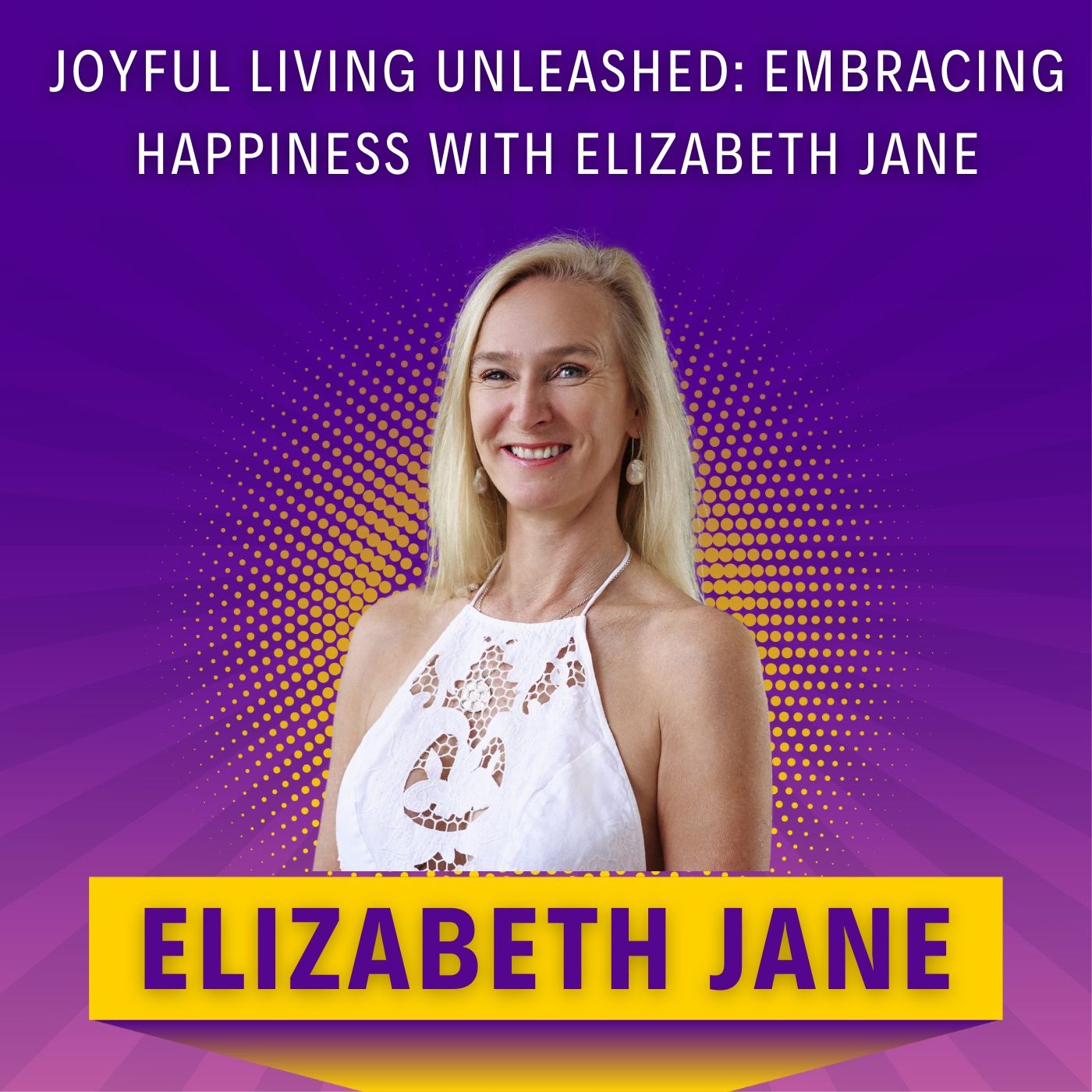 Joyful Living Unleashed: Embracing Happiness with Elizabeth Jane
