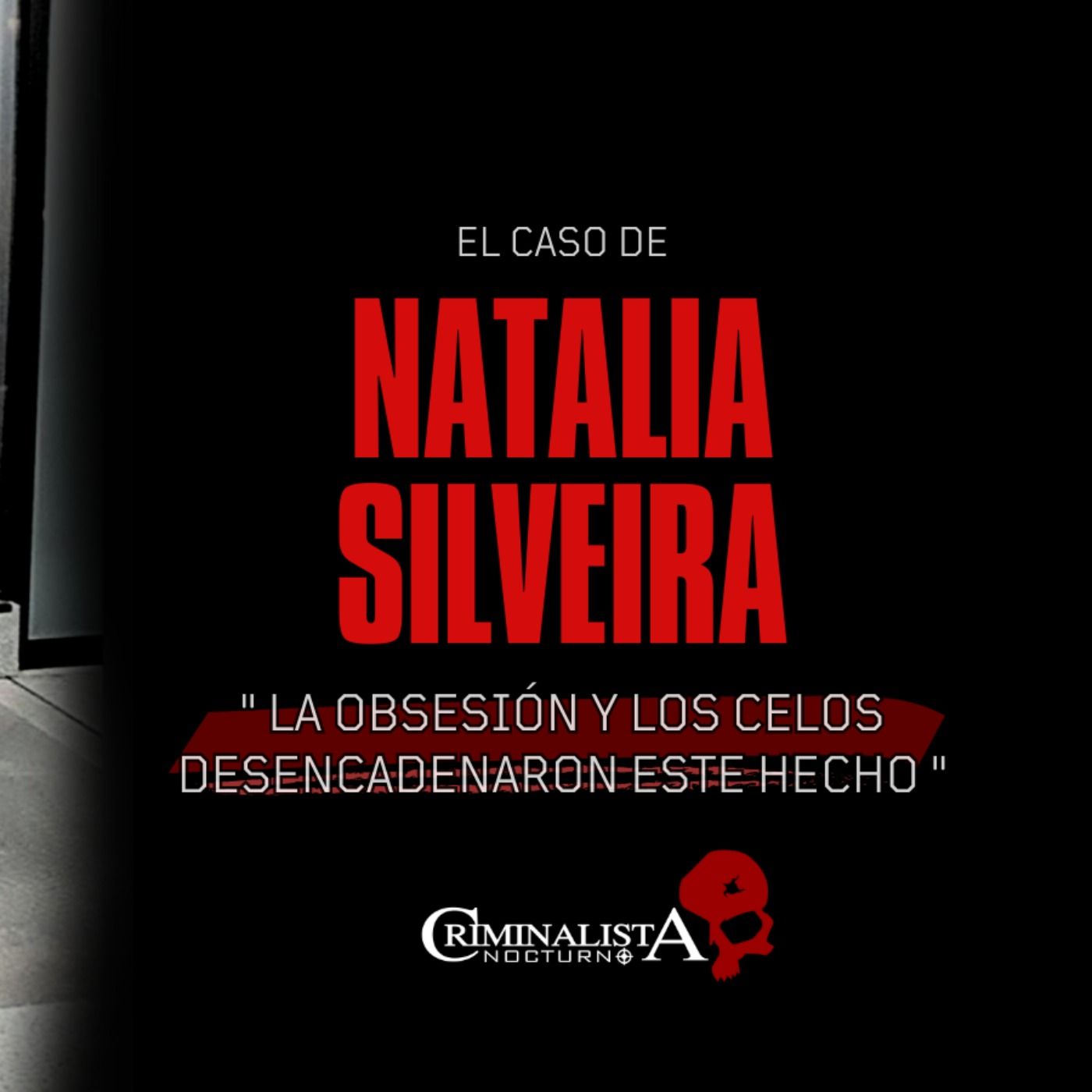 El caso de Natalia Silveira | Criminalista Nocturno