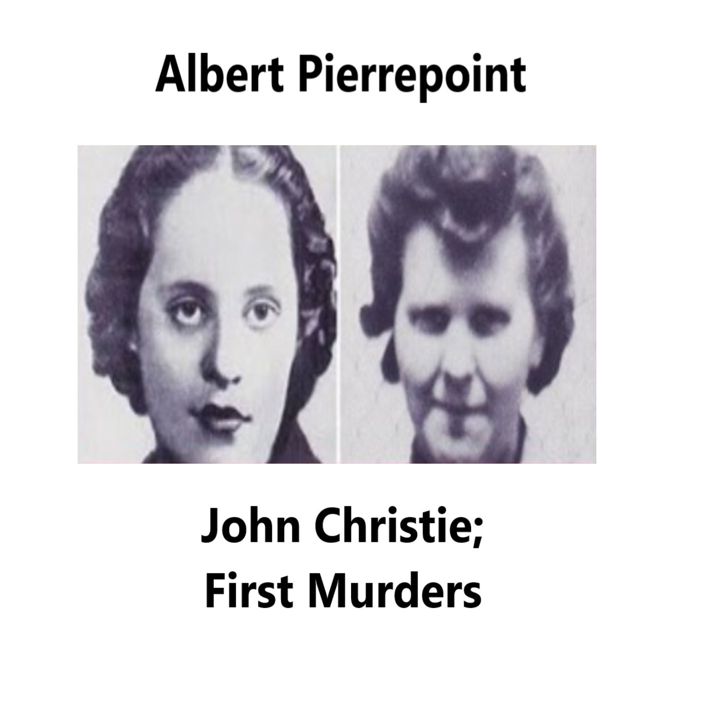 Albert Pierrepoint: John Christie's first murders.