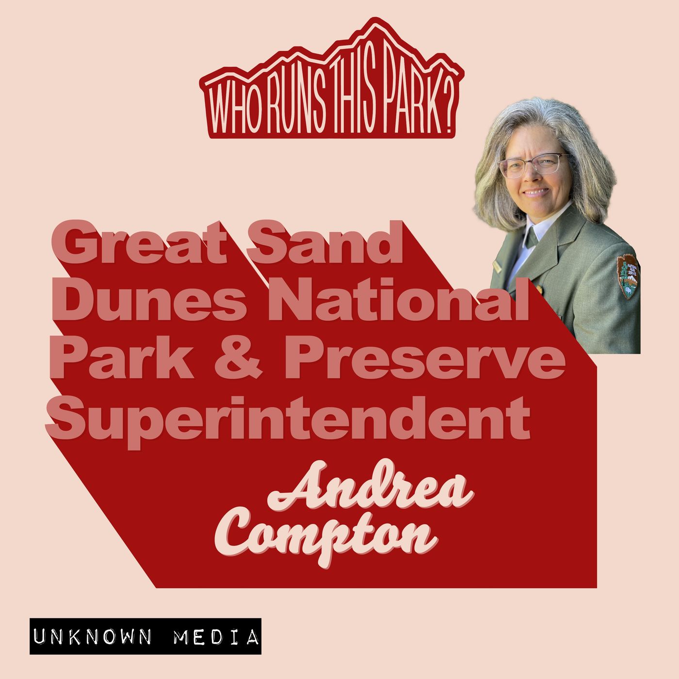 Great Sand Dunes National Park & Preserve Superintendent: Andrea Compton