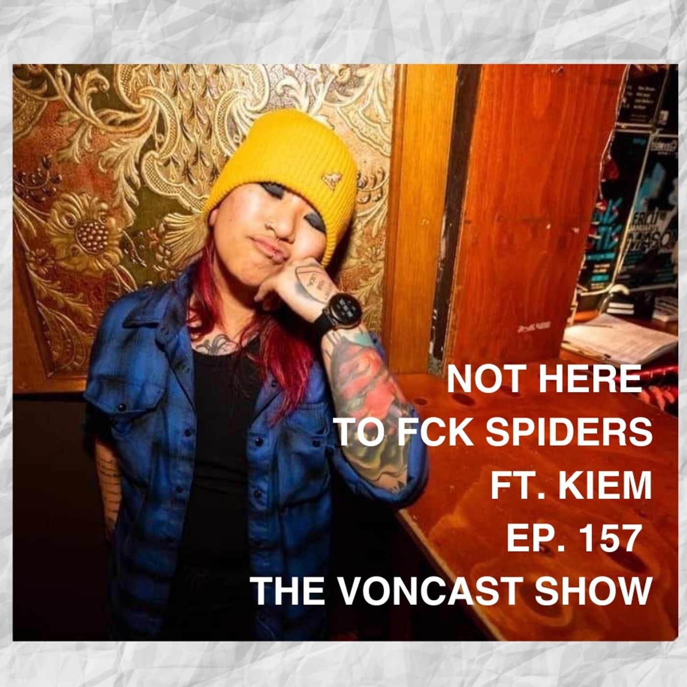 Ep. 157 Not Here To Fck Spiders ft. Kiem