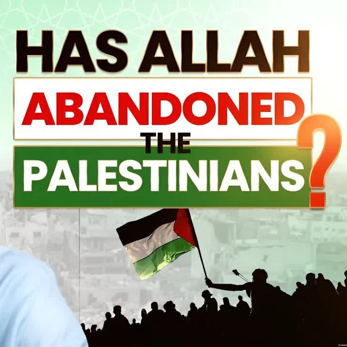 Has Allah Abandoned the Palestinians ?