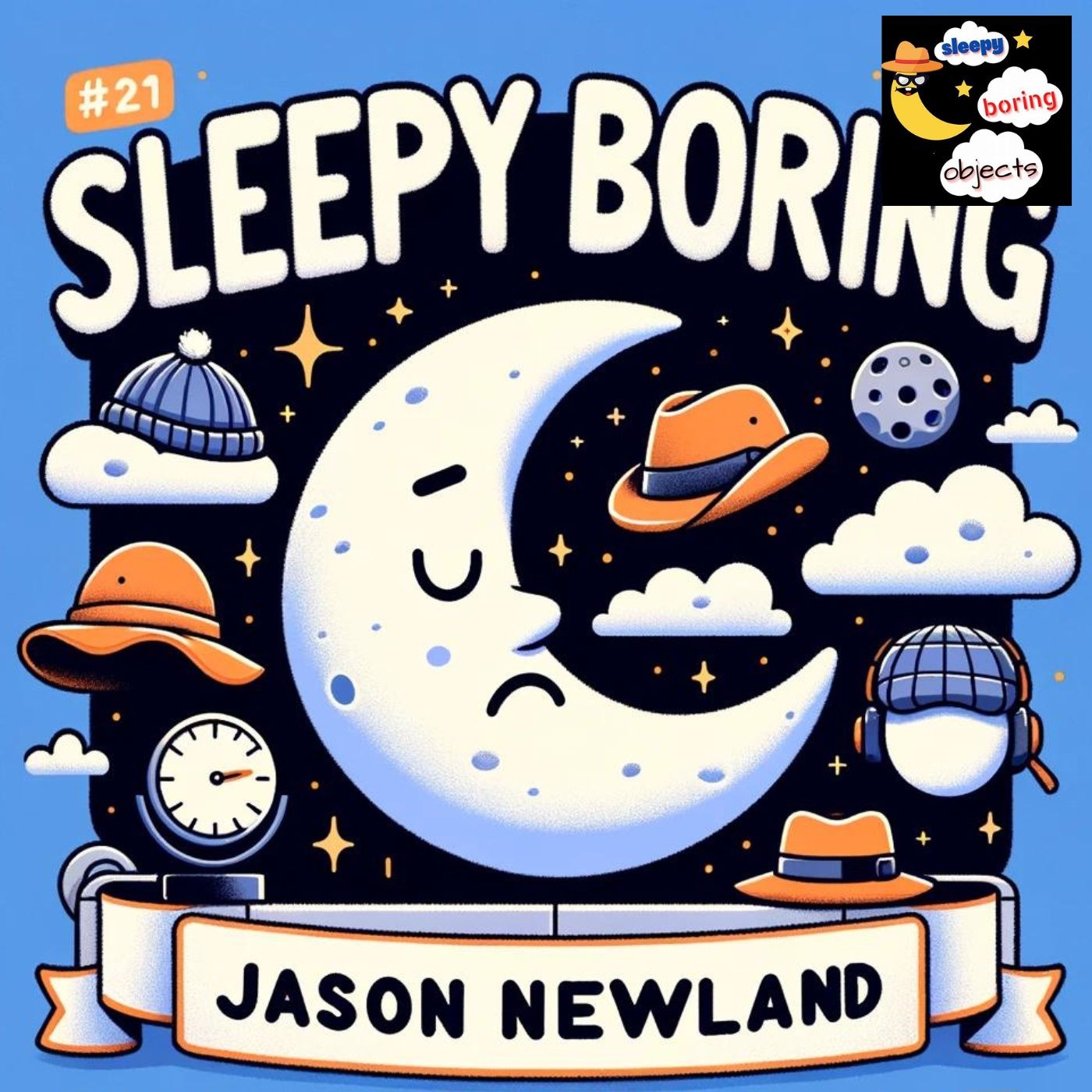 #21 “Hats” SLEEPY Boring Objects (Jason Newland) (12th October 2021)