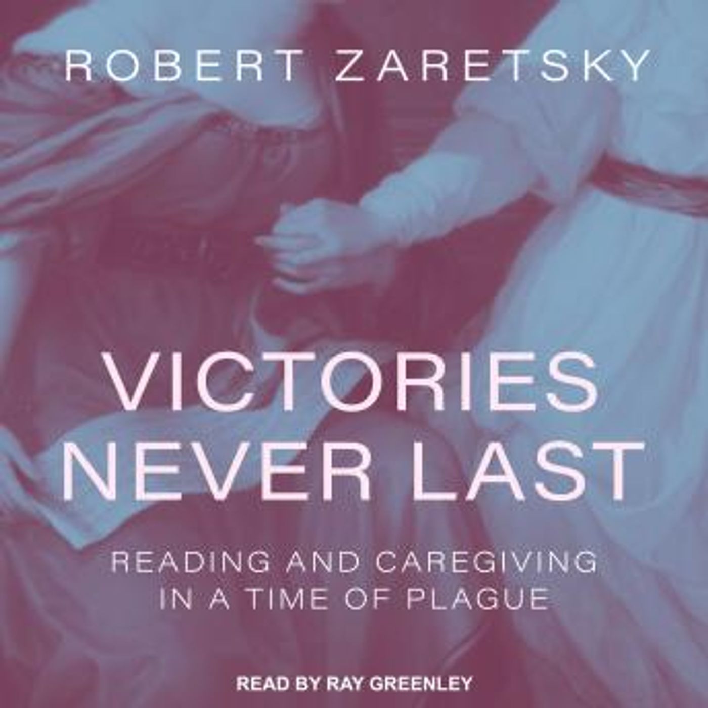 Victories Never Last: Reading and Caregiving in a Time of Plague by Robert Zaretsky episode artwork