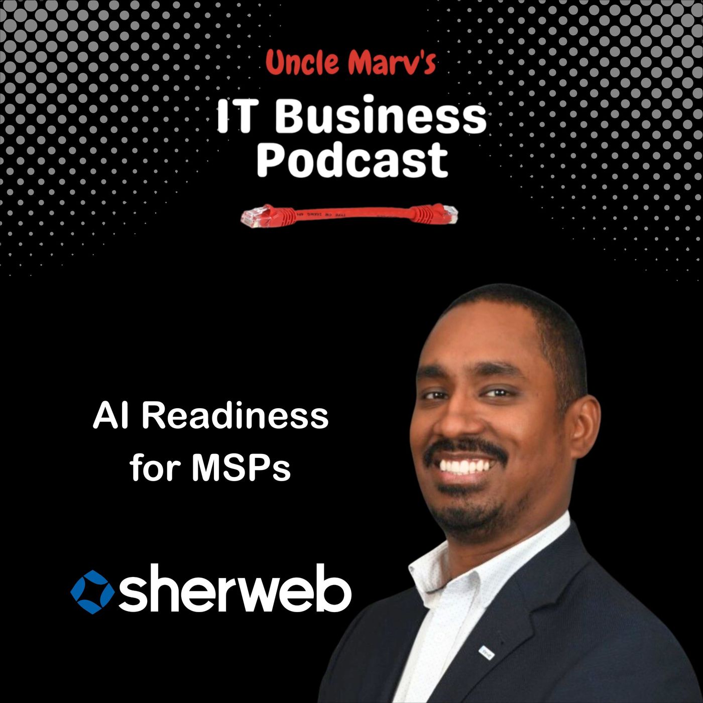 Uncle Marv\'s IT Business Podcast (Real Talk for IT Pros & MSPs)