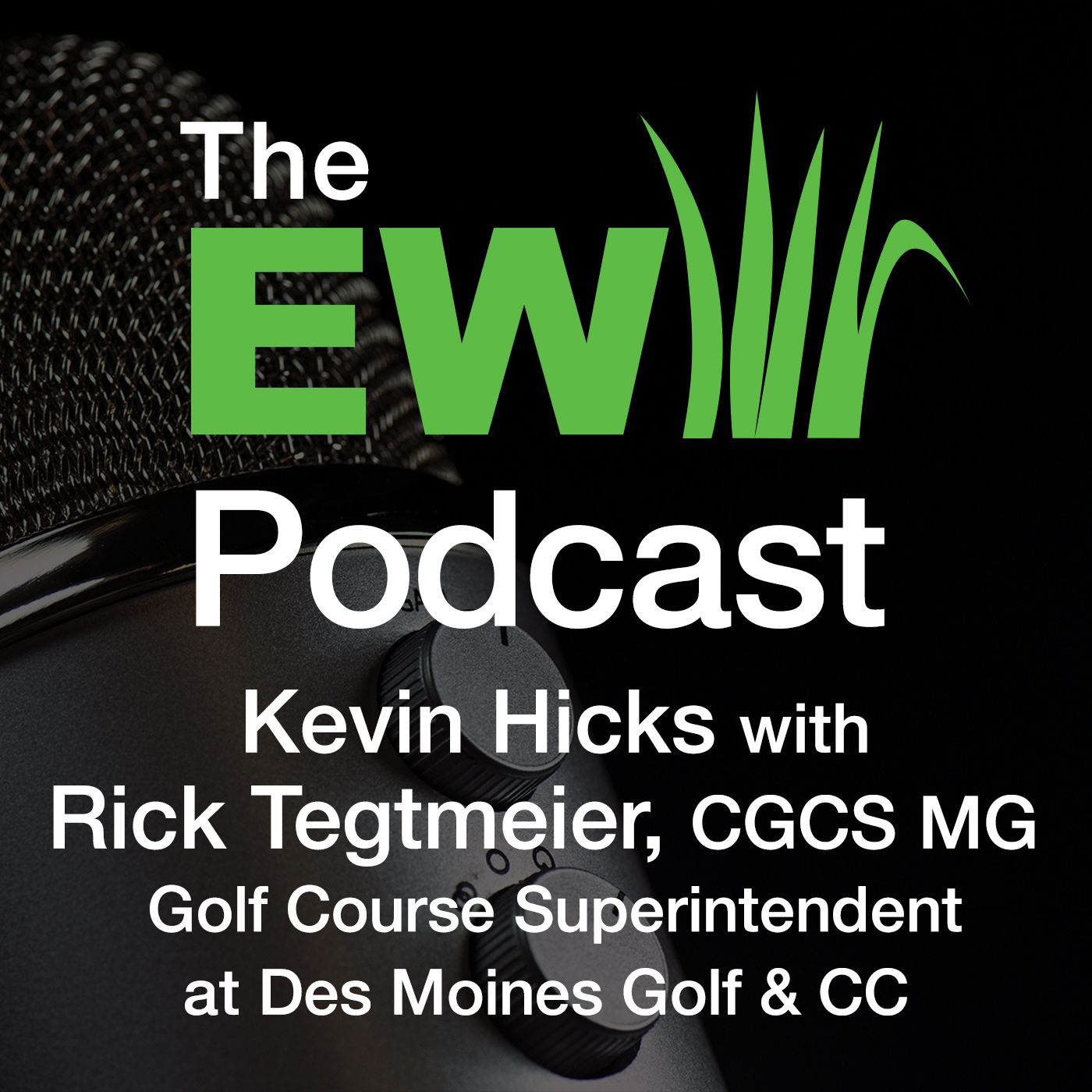 EW Podcast - Kevin Hicks with Rick Tegtmeier, CGCS MG of Des Moines Golf & CC