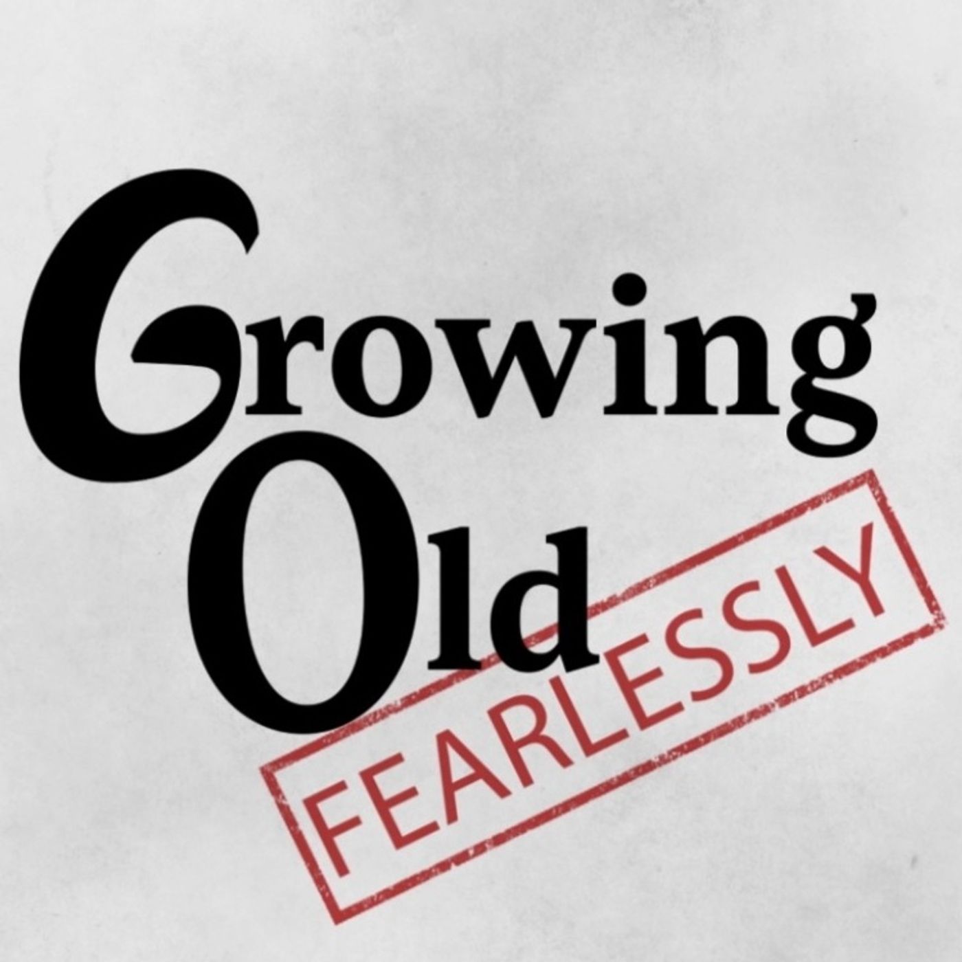 Growing Old Fearlessly