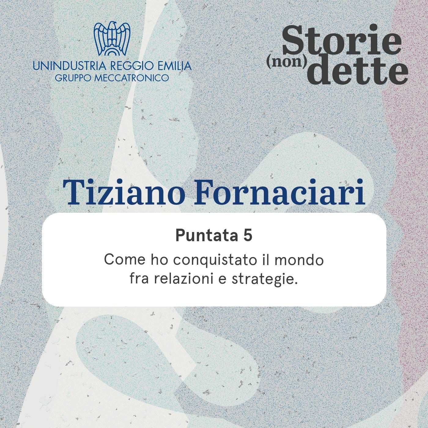 Puntata 5 - Come ho conquistato il mondo fra relazioni e strategie con Tiziano Fornaciari episode artwork