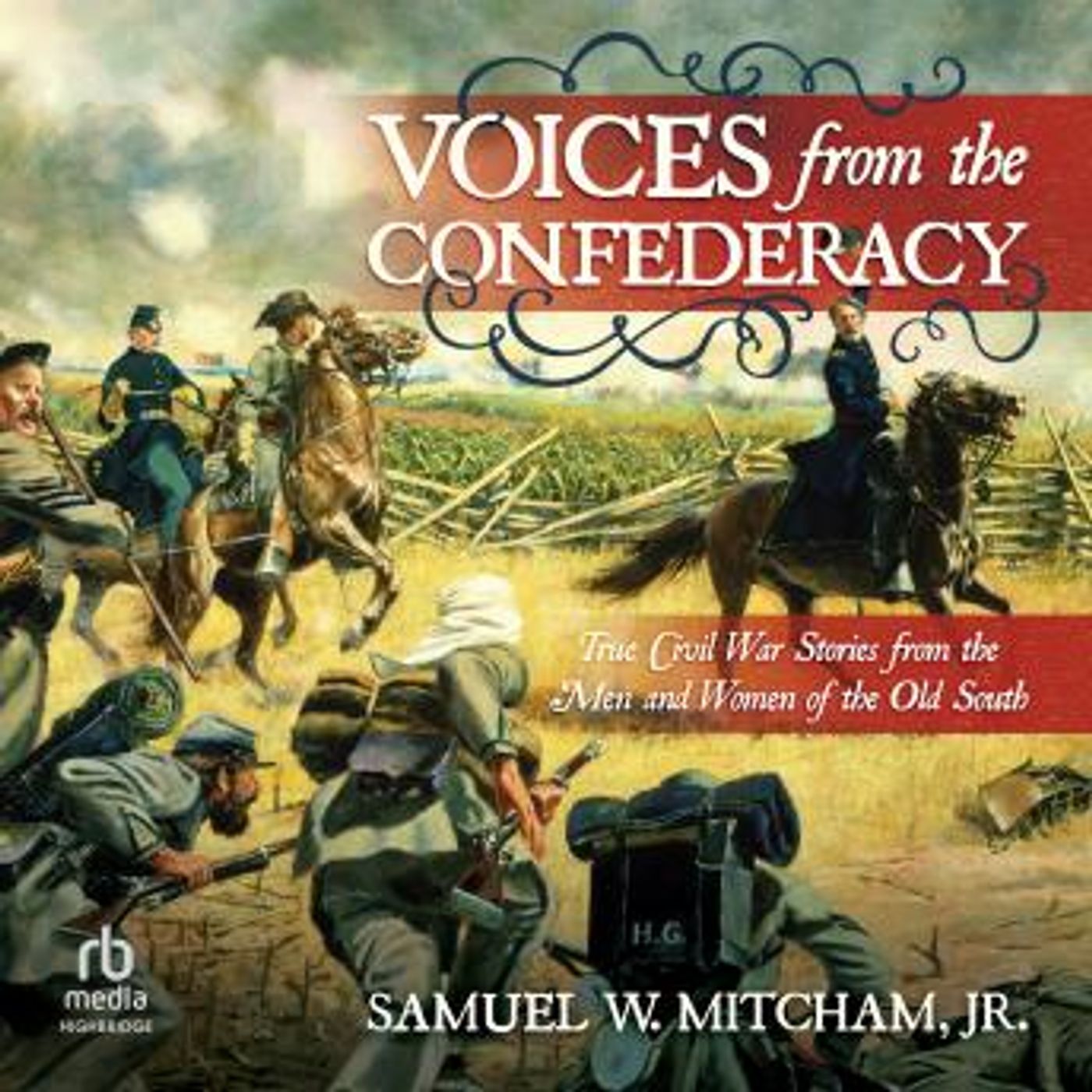 Voices from the Confederacy: True Civil War Stories from the Men and Women of the Old South by Samuel W. Mitcham Jr. episode artwork