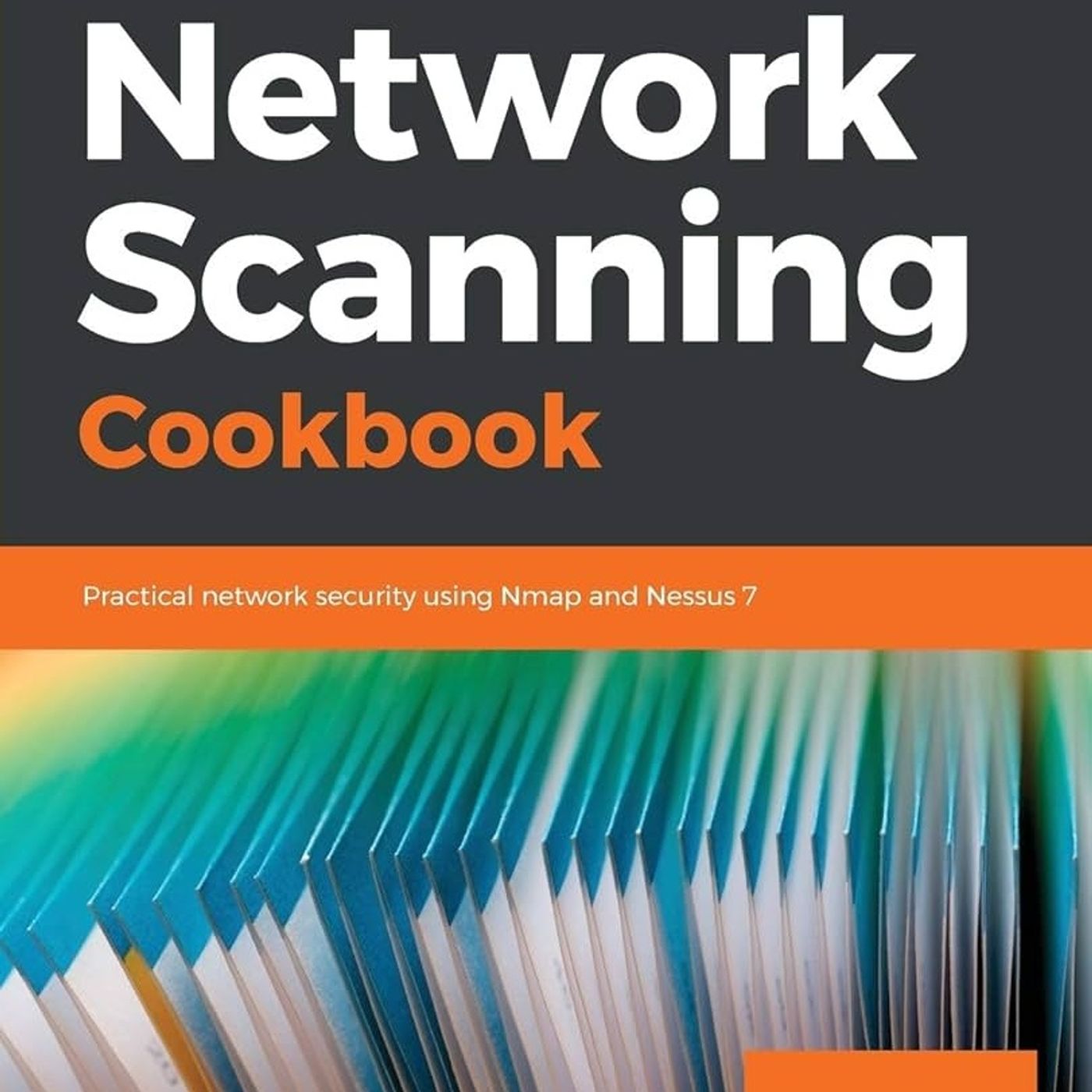 Network Scanning Cookbook: Practical network security using Nmap and Nessus 7
