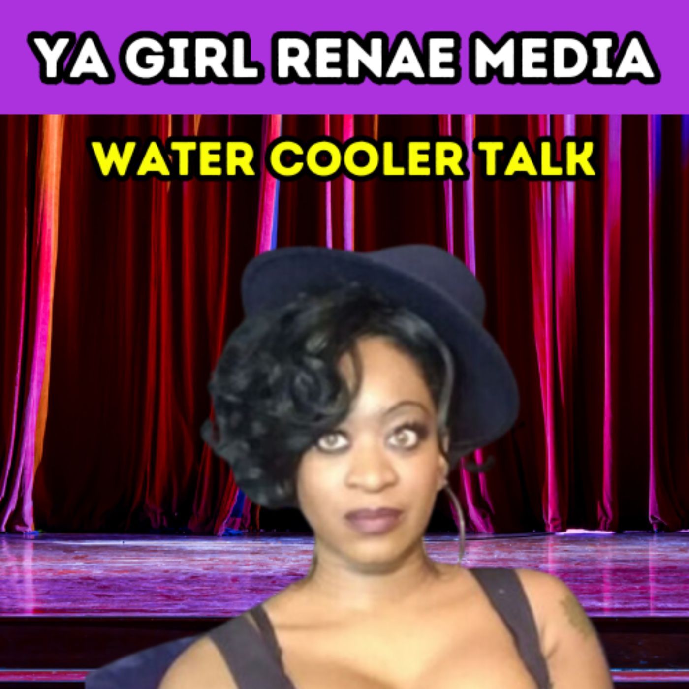 Ya Girl Renae: Water Cooler Talk