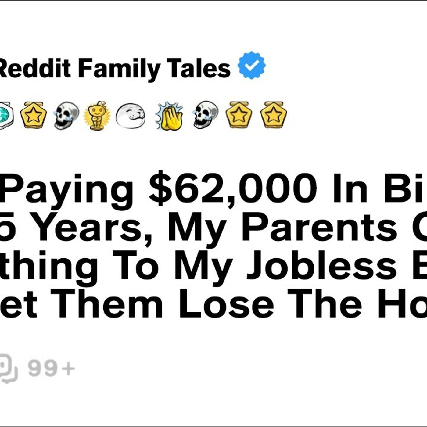 Reddit Family Tales  After Paying 62000 In Bills Over 5 Years My Parents Gave Everything To... episode artwork