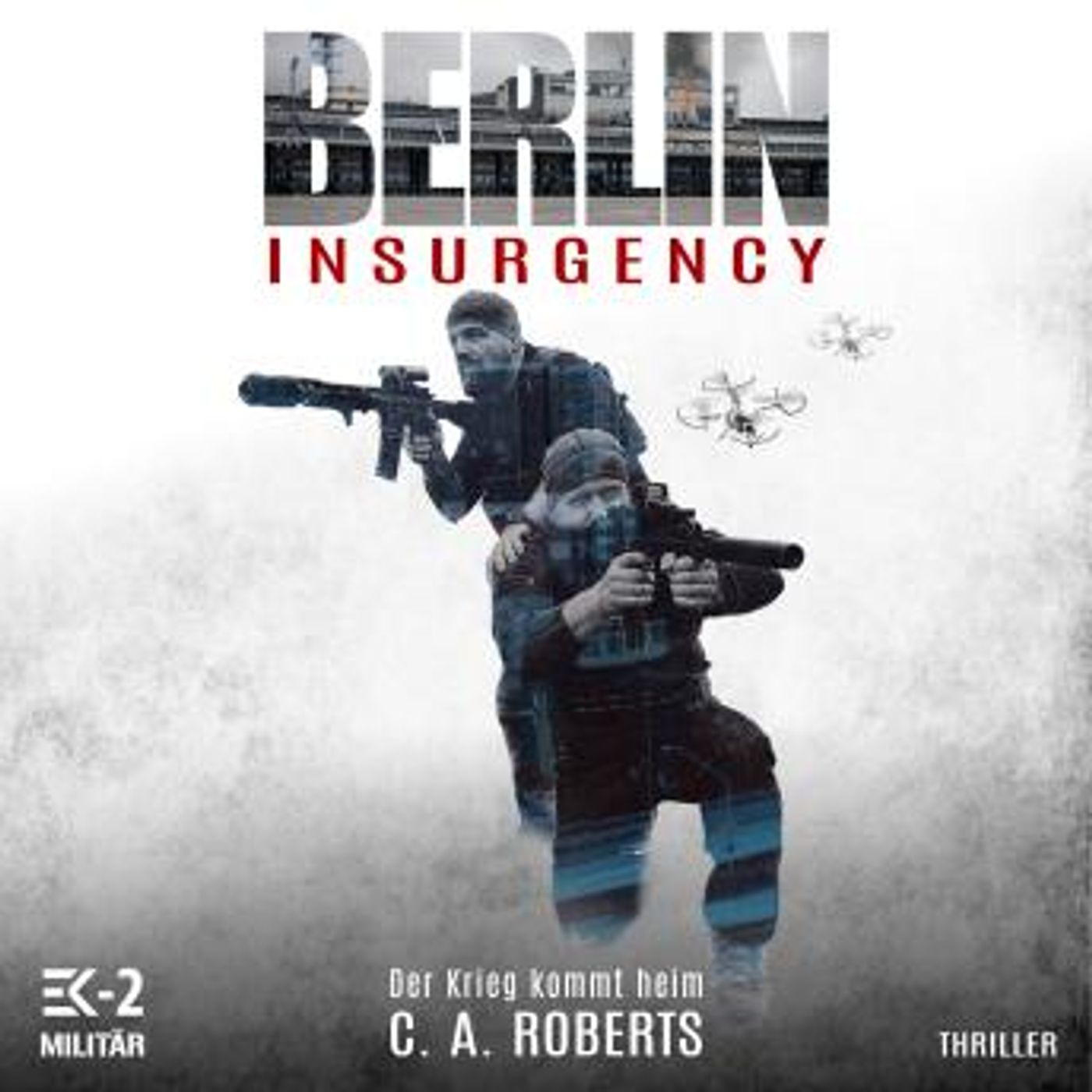 [German] - Berlin Insurgency – Der Krieg kommt heim: Veteranenroman – Bundeswehr Veteran Kris Jäger im Kampf gegen Sniper, Drohnen und Terro episode artwork