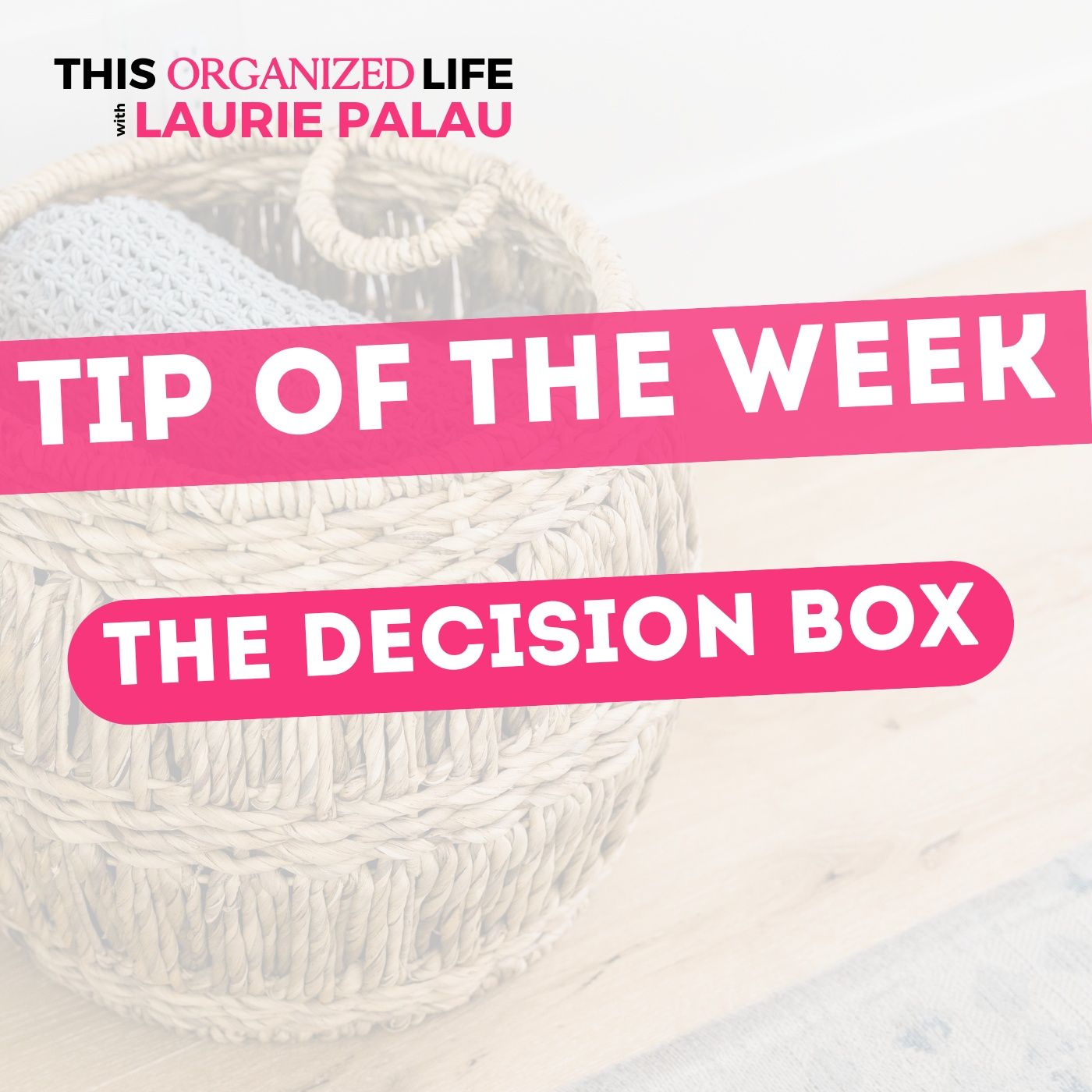 Tip of the Week- Decluttering Trends: Using a Decision Box