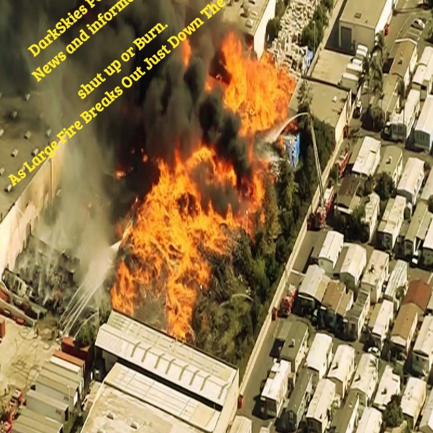 Fire Down The Street and California Life. Episode 27 - Dark Skies News And information