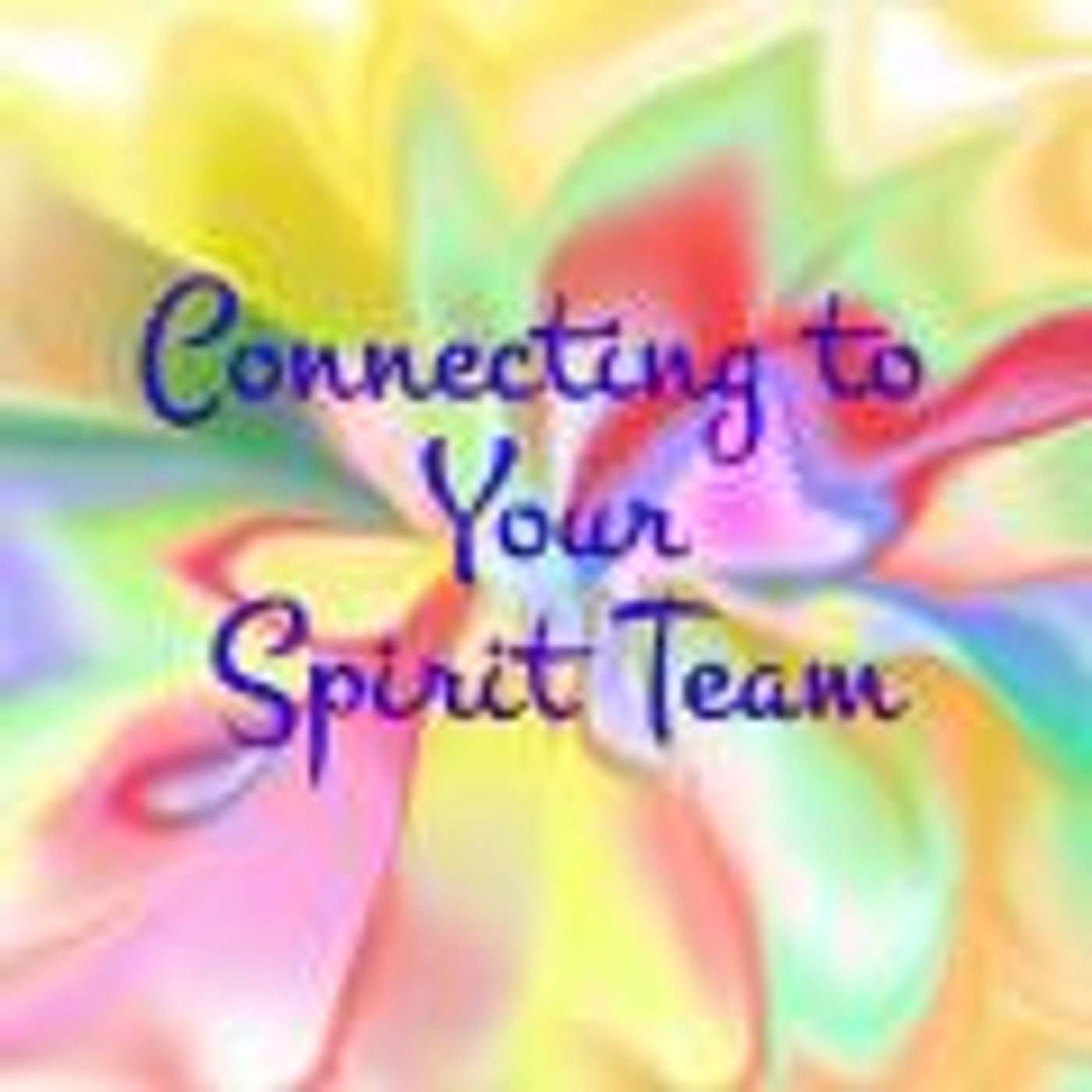 Connecting to Your Spirit Team, Part 1:  Connecting to our Loved Ones Who Have Transitioned to Heaven
