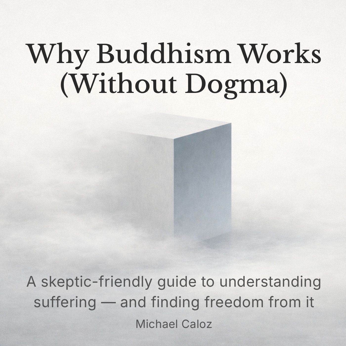 Why Buddhism Works (Without Dogma)