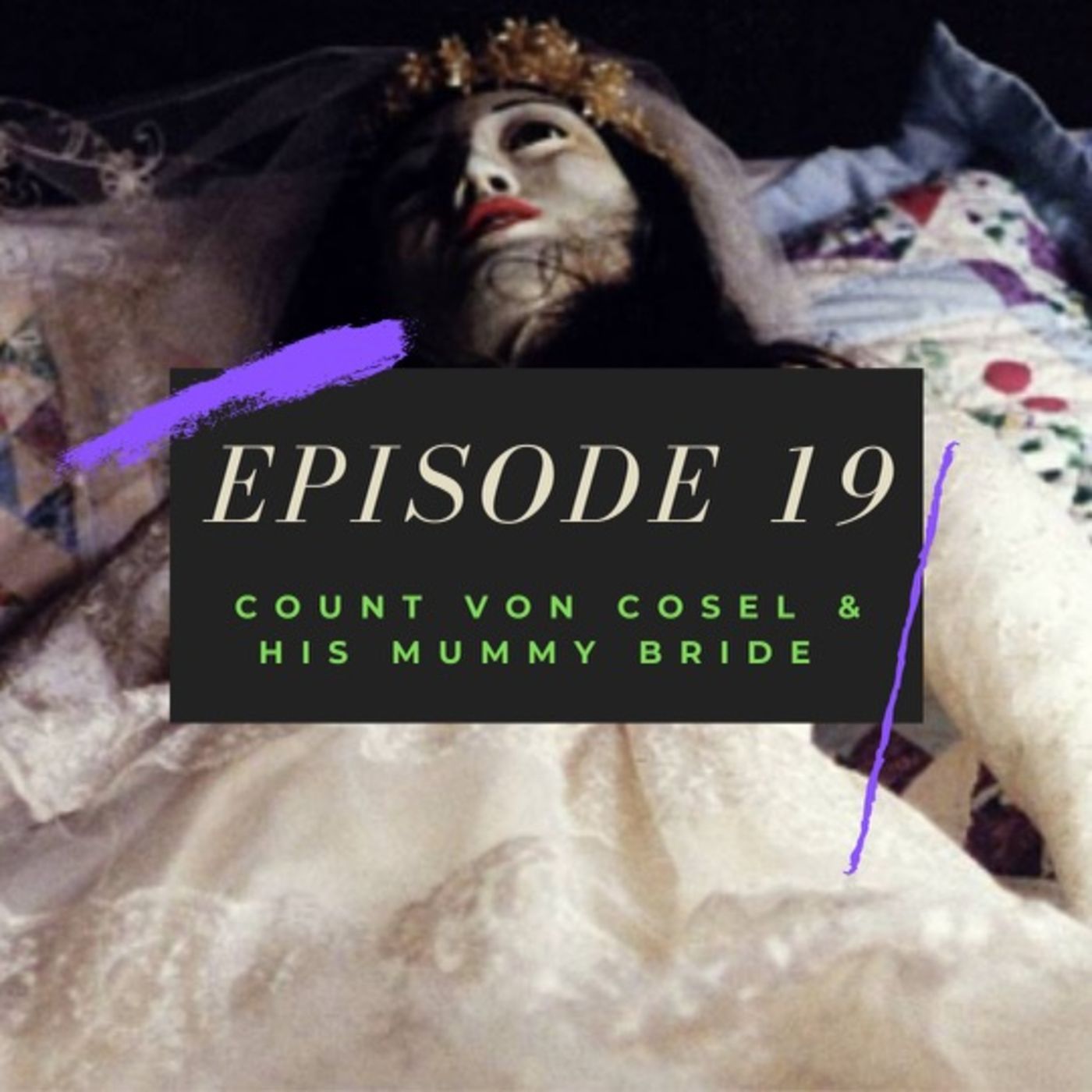Ep. 19: Count von Cosel & His Mummy Bride Image