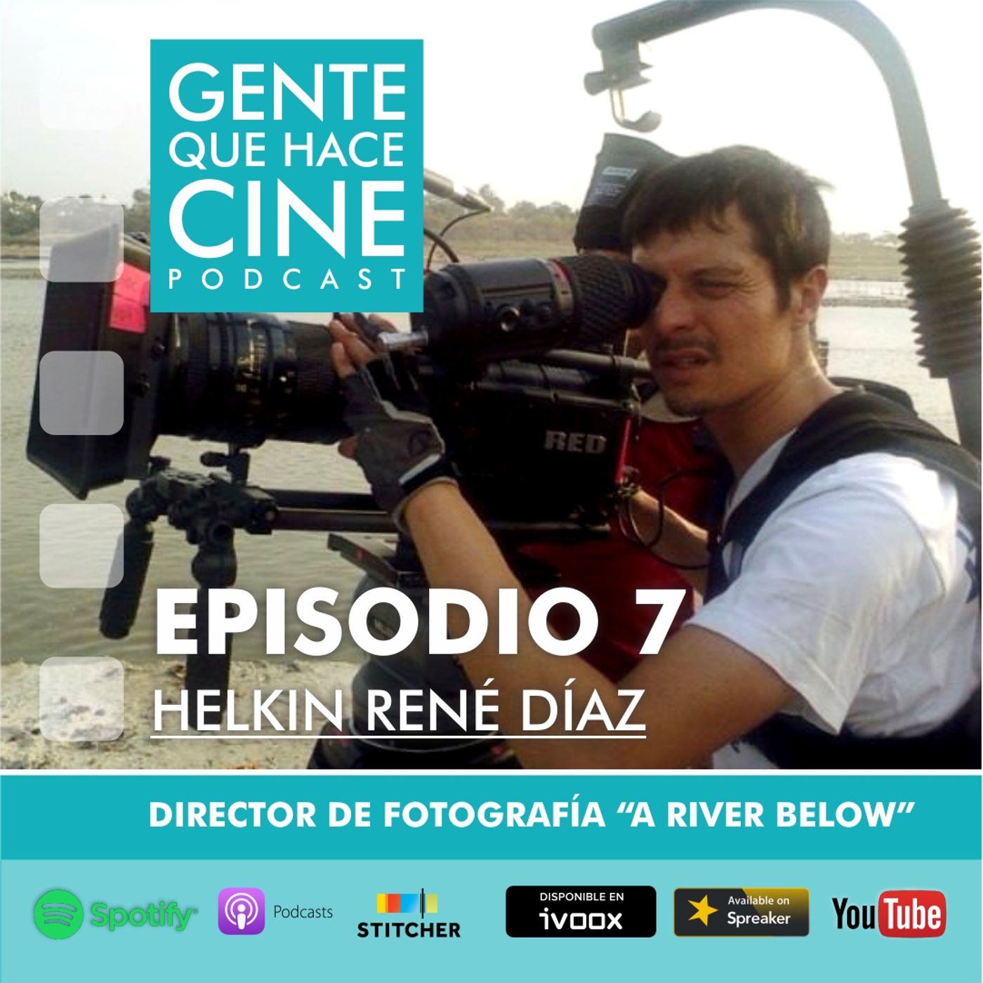 EP7: CINE Y DIRECCIÓN DE FOTOGRAFÍA (Helkin René Díaz: "A River Below")