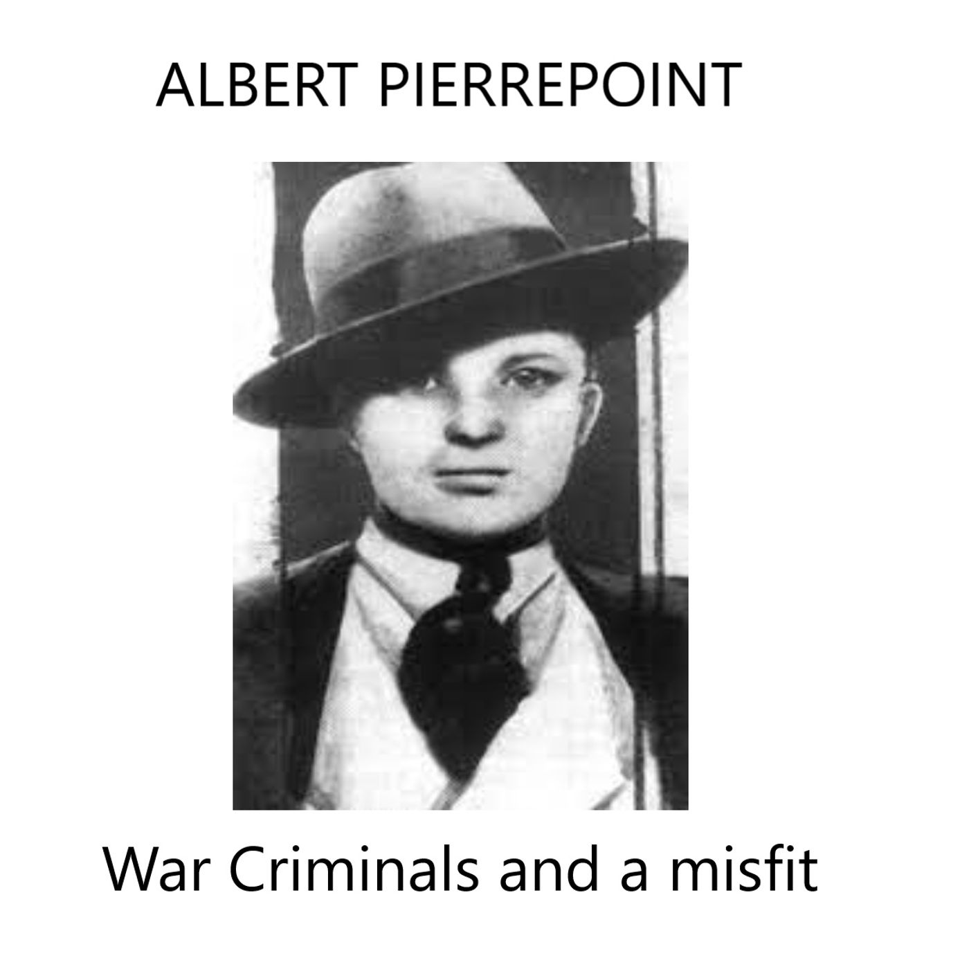 Albert Pierrepoint: War criminals and a misfit.