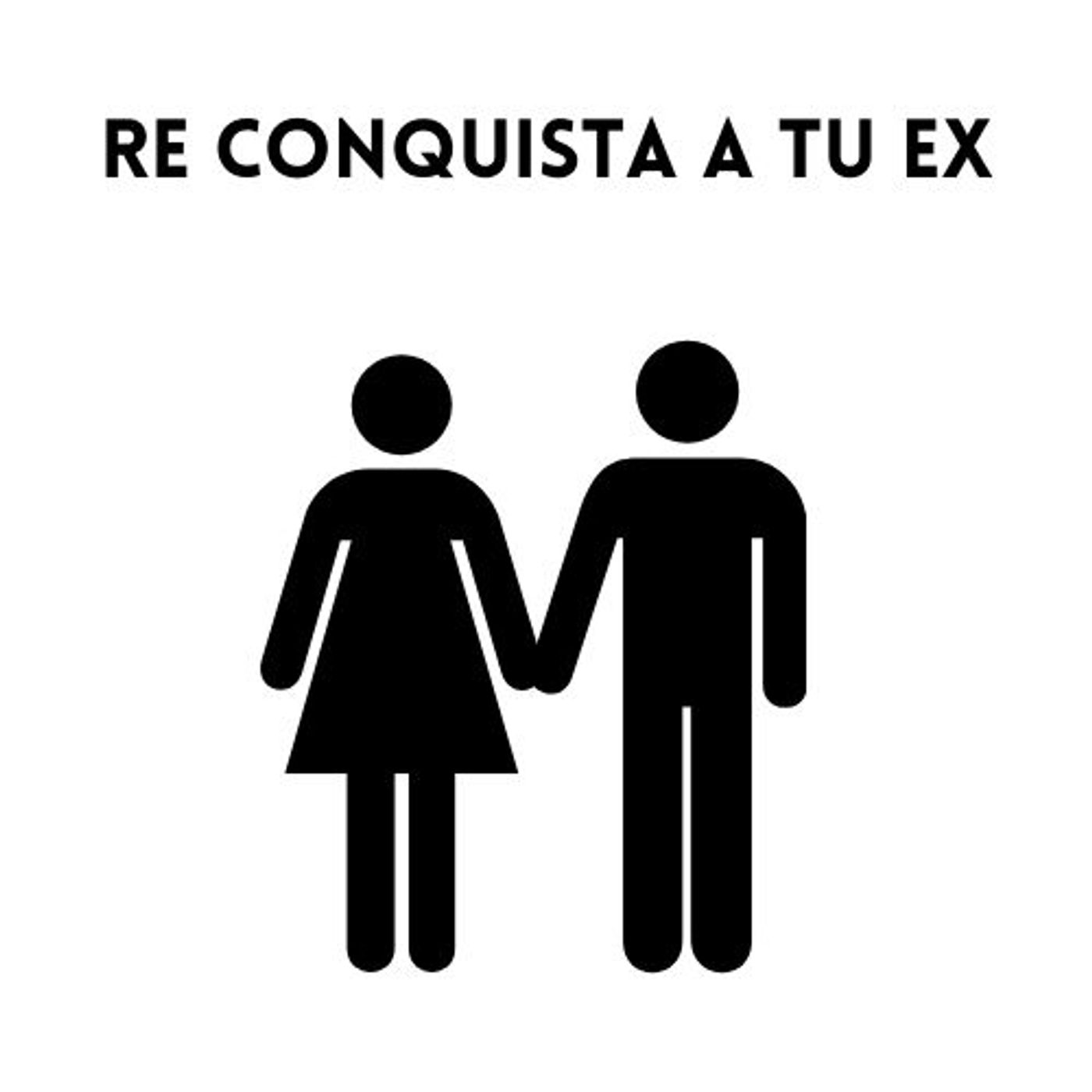 Re conquista a tu ex