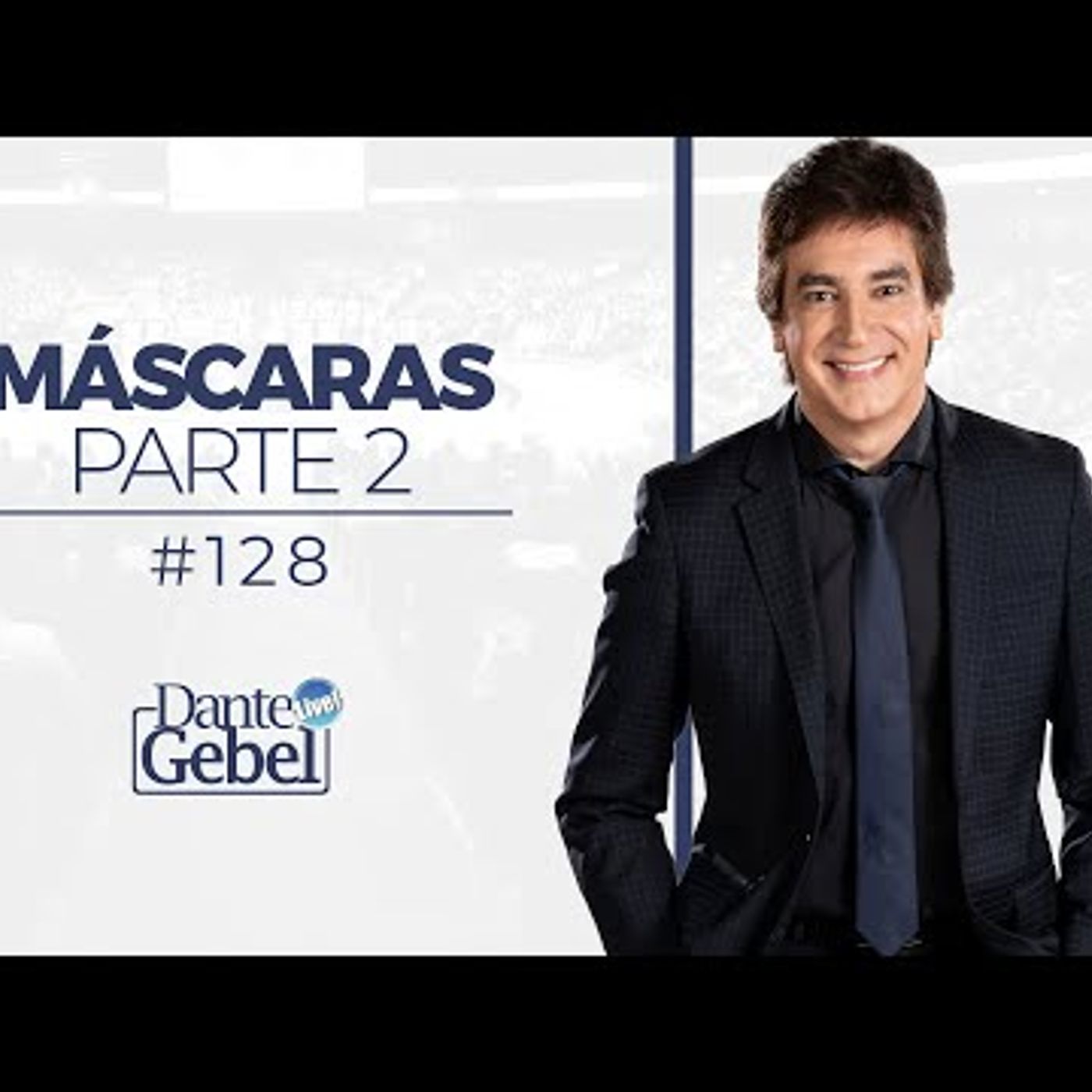Predicas de Dante Gebel #128  Máscaras – Parte II