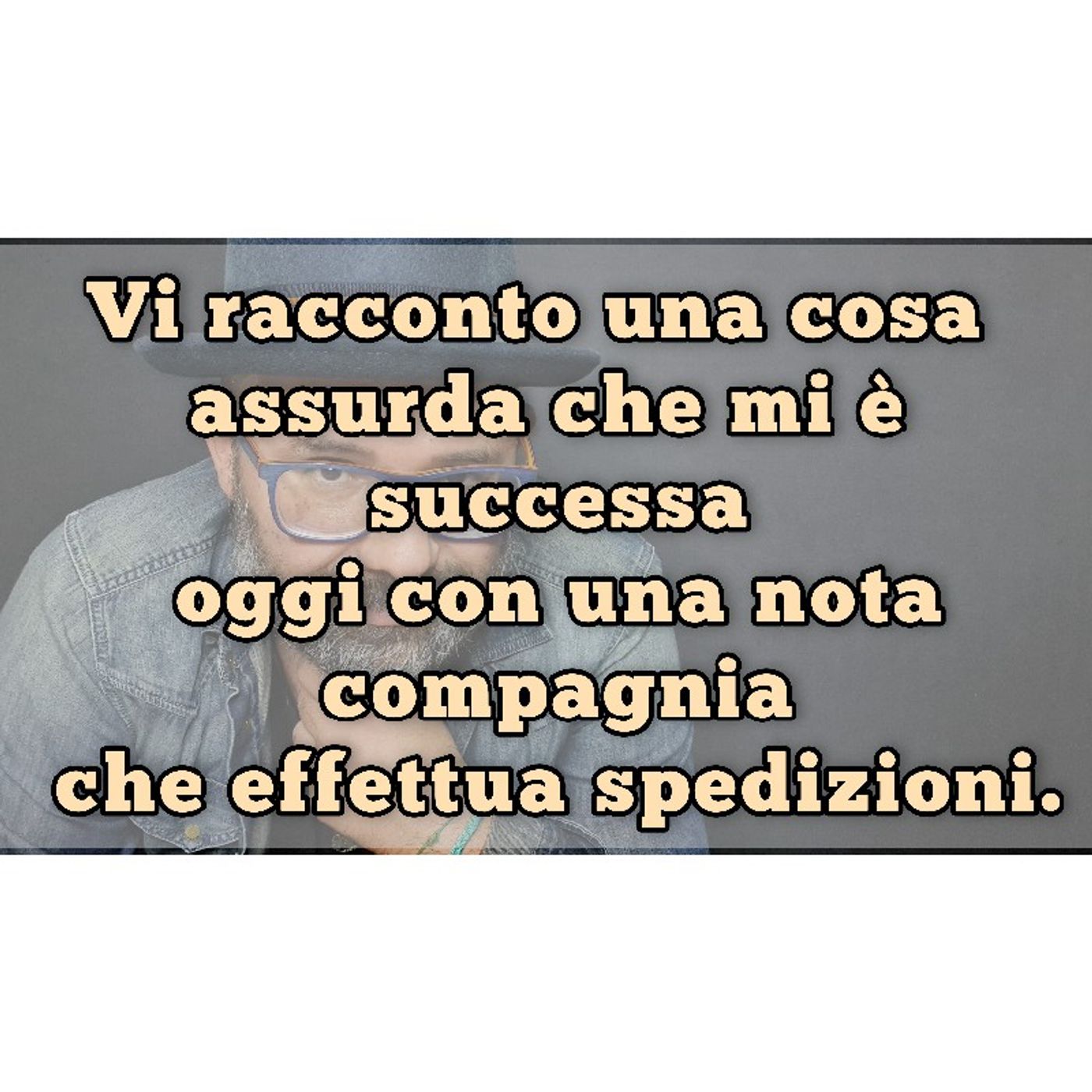 Episodio 1100 - Vi racconto una cosa assurda che mi è successa oggi con una nota compagnia che effettua spedizioni. episode artwork