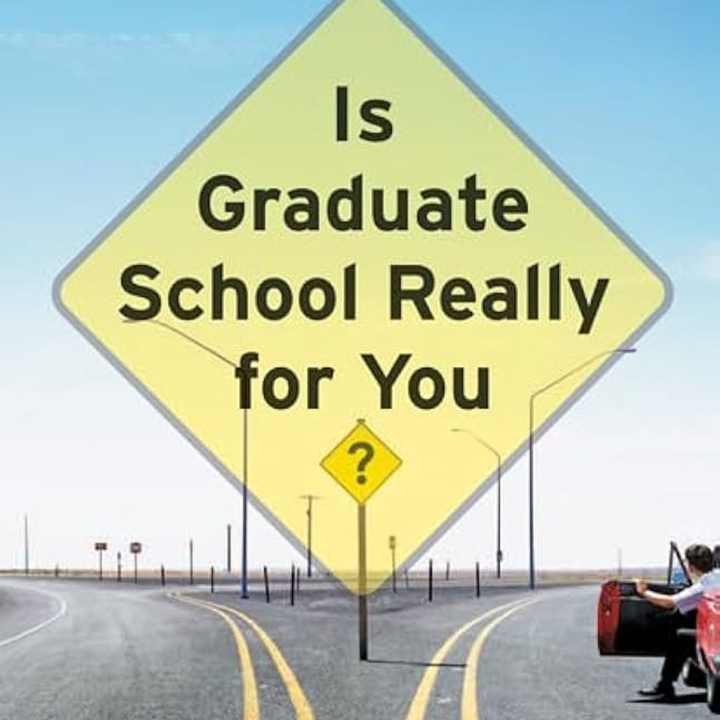 Is Graduate School Really for You?: The Whos, Whats, Hows, and Whys of Pursuing a Master's or Ph.D.