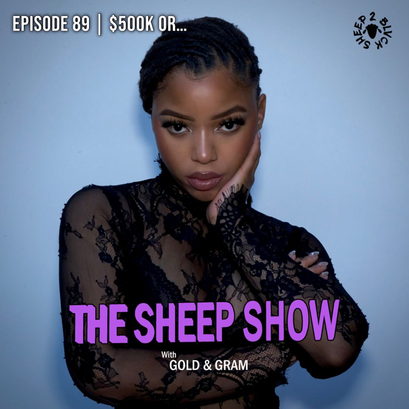 2BLVCKSHEEP’s The Sheep Show - $500k Or… (Ep. 89)