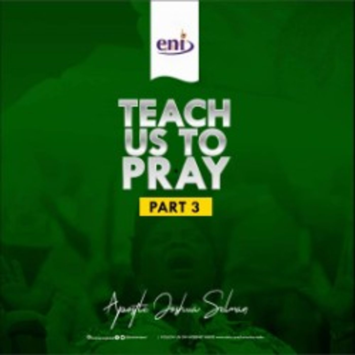 TEACH US TO PRAY (PART 3) APOSTLE JOSHUA SELMAN