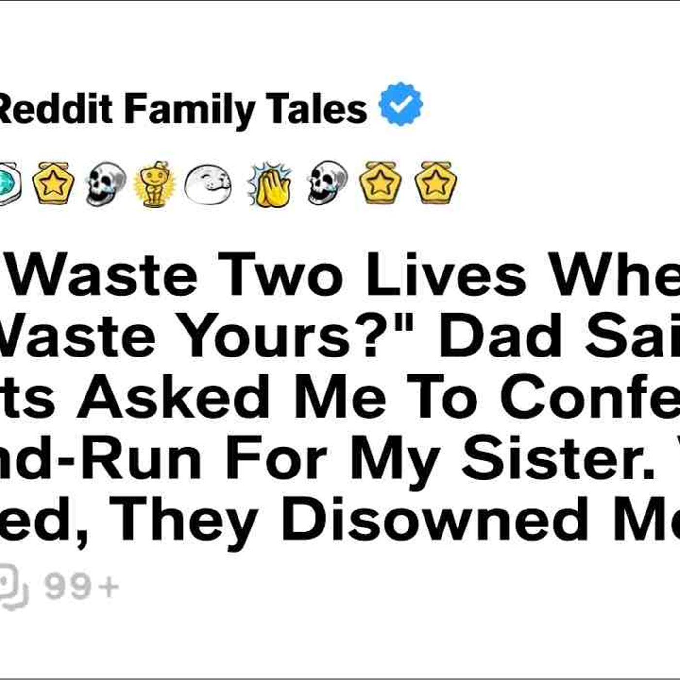 _Why Waste Two Lives When We Can Waste Yours__ Dad Said. My Parents... - Reddit Family Tales