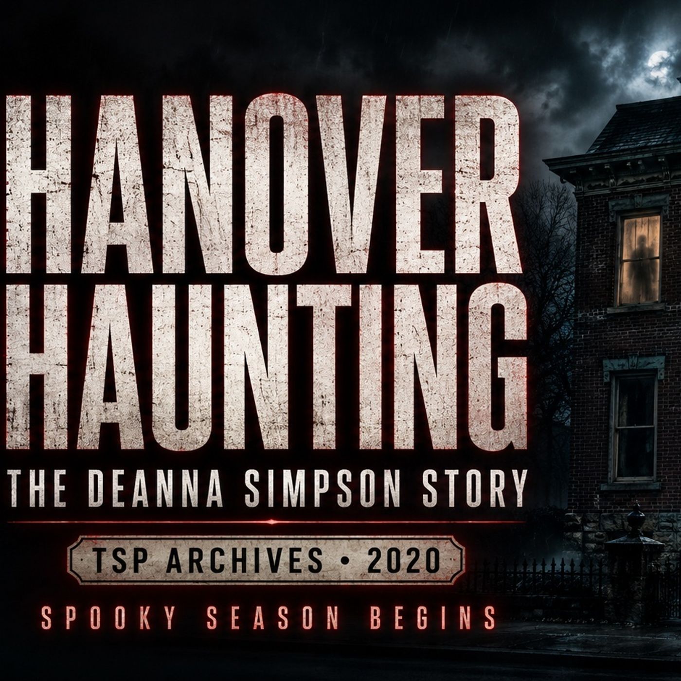 Hanover Haunting - The Deanna Simpson Story - TSP Archives (2020) Start of Spooky Season episode artwork