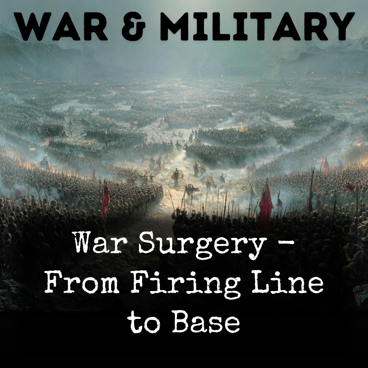 War Surgery - From Firing Line to Base podcast artwork